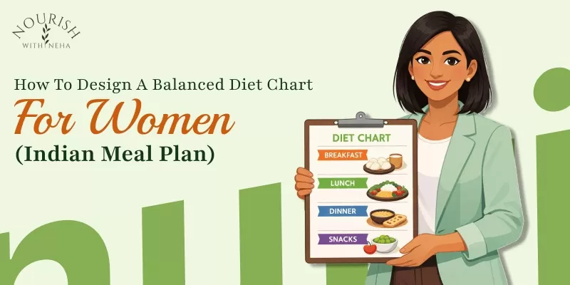 How to Create a Balanced Diet Chart for Men (Indian Foods)?