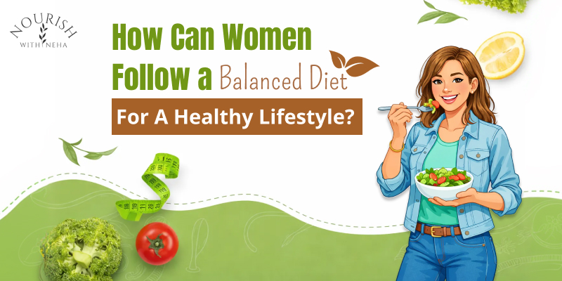 How Can Women Follow a Balanced Diet for a Healthy Lifestyle?