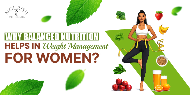 Why Balanced Nutrition Helps in Weight Management for Women?